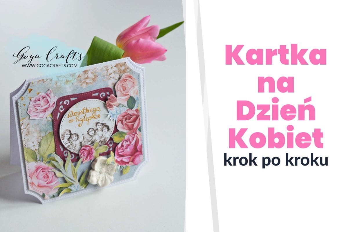 <strong>Kartka na Dzień Kobiet w stylu scrapbookingowym krok po kroku</strong>