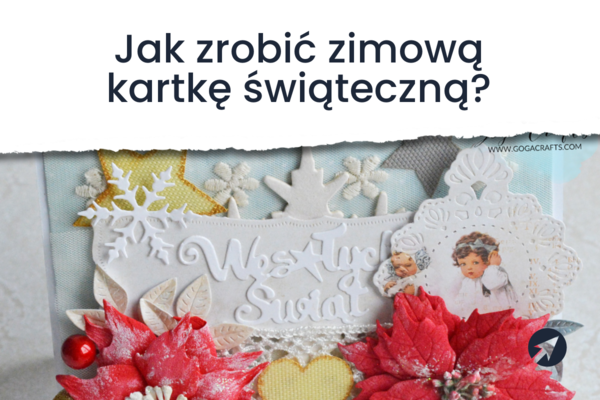 <strong>Kartka świąteczna - jak ją zrobić?</strong>