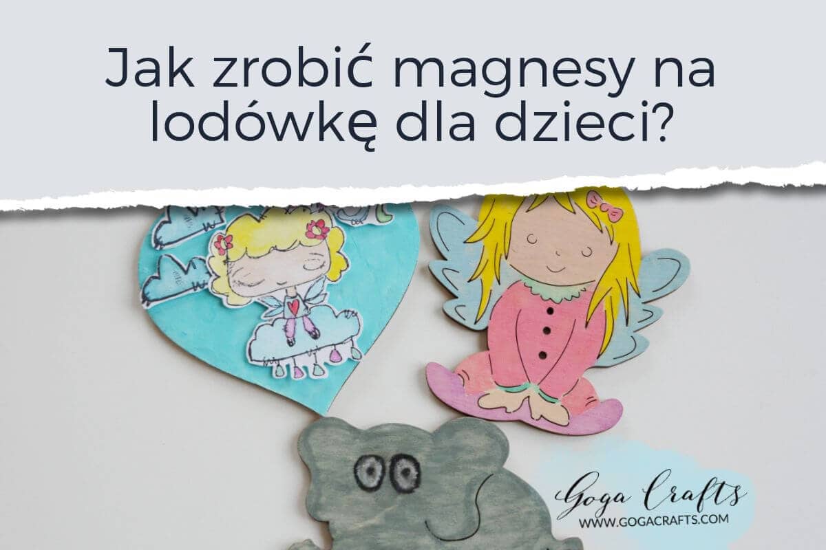 <strong>Jak zrobić magnesy na lodówkę dla dzieci?</strong>
