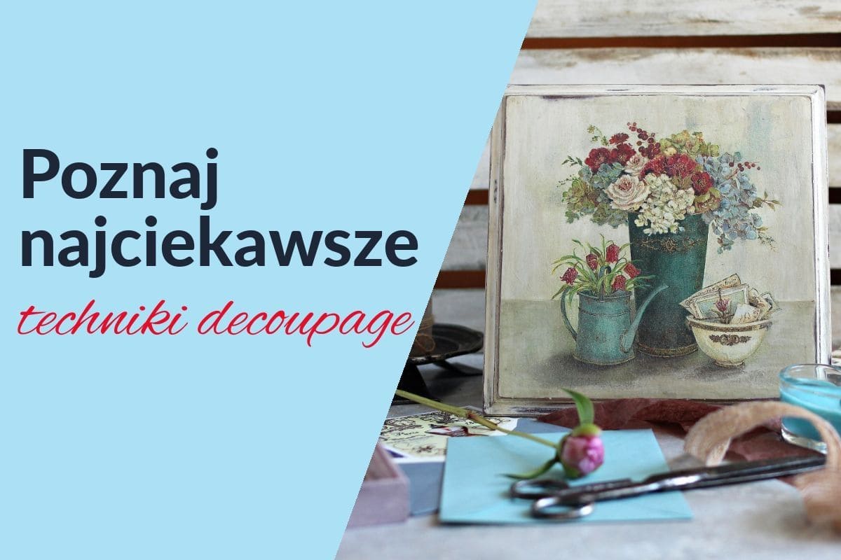<strong>Poznaj najciekawsze techniki decoupage i odkryj nowe hobby!</strong>